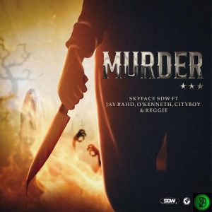 Skyface SDW – Murder ft. Jay Bahd, O’Kenneth, City Boy & Reggie Osei