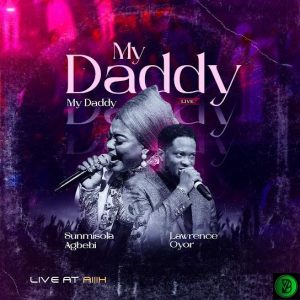 Sunmisola Agbebi – My Daddy, My Daddy ft. Lawrence Oyor