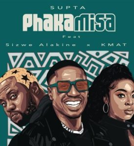 SUPTA – Phakamisa ft Sizwe Alakine & Kmat