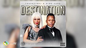 ThackzinDJ – The Destination ft King Caro