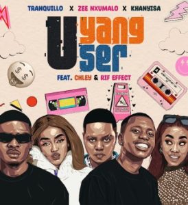 Tranquillo – UYANG'User ft. Zee Nxumalo, Khanyisa, Chley & Rif effect