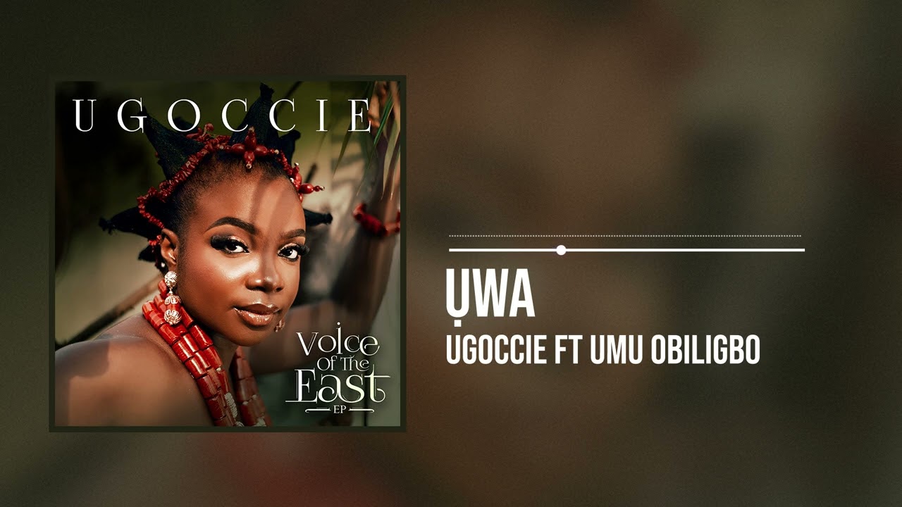 Ugoccie - Ụwa Feat. Umu Obiligbo