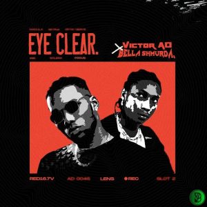 Victor AD – Eye Clear ft. Bella Shmurda