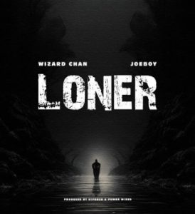 Wizard Chan – Loner ft. Joeboy