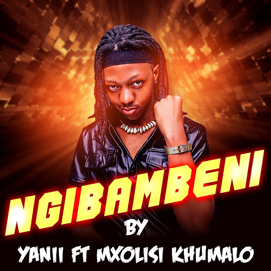 YANII - Ngibambeni Ft. Mxolisi Khumalo