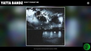 Yatta Bandz – Don’t Forget Me