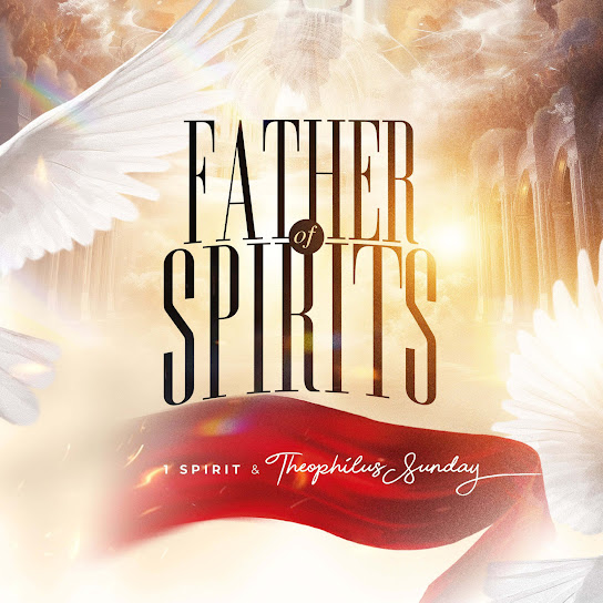 1spirit - Father of Spirits Ft. theophilus sunday