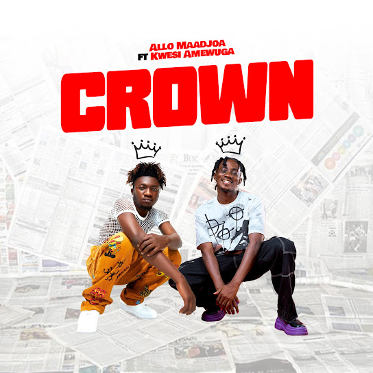 Allo Maadjoa – Crown ft. Kwesi Amewuga