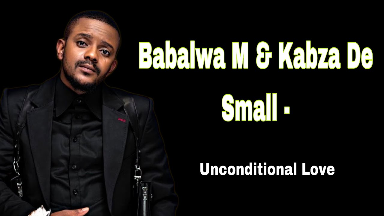 Babalwa M - Unconditional Love Ft. Kabza De Small