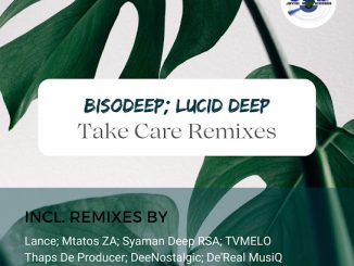 BisoDeep - Take Care (Syaman Deep Rsa Vibe Soul Remix) Ft. Lucid Deep