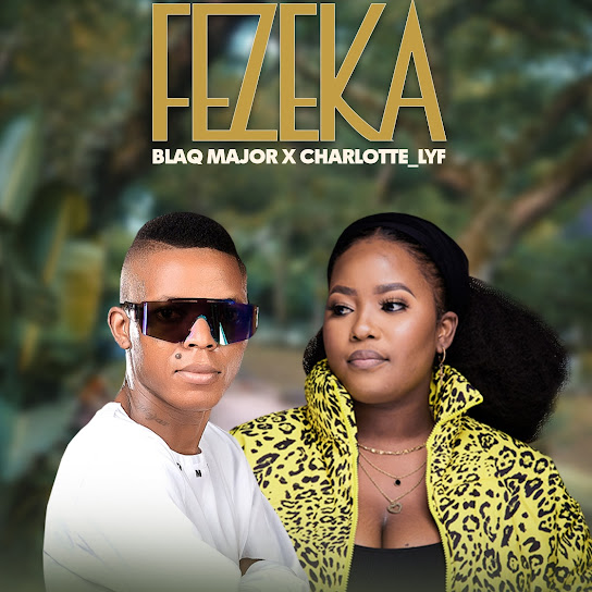 Blaq Major - Fezeka ft. CHARLOTTE LYF