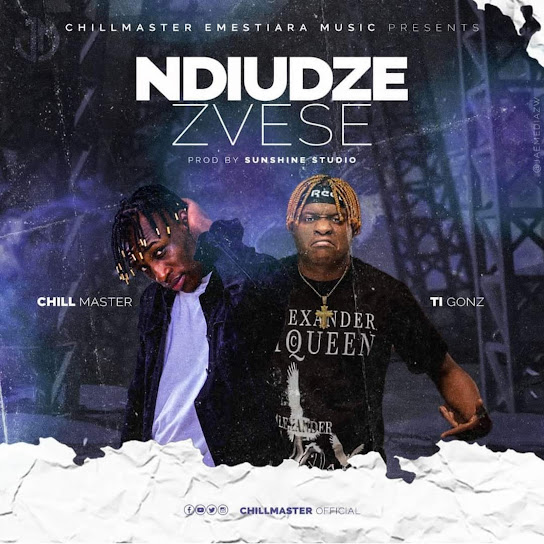 Chillmaster Music -Ndiudze Zvese ft. Ti Gonzi