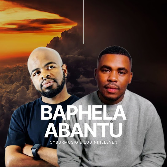 Cyburmusiq - Baphela Abantu ft. Luu Nineleven, Mandisa Kay & Jozlina