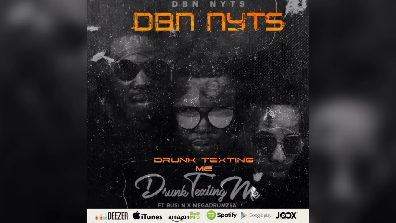 Dbn Nyts –  ft. Busi N, Mega Drums Drunk & Texting Me