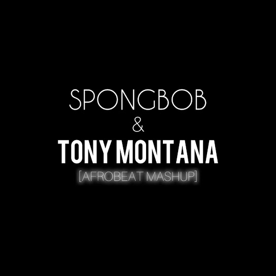 DJ EXPERIENCE - Spong Bob & Tony Montana (Afrobeat Mashup)