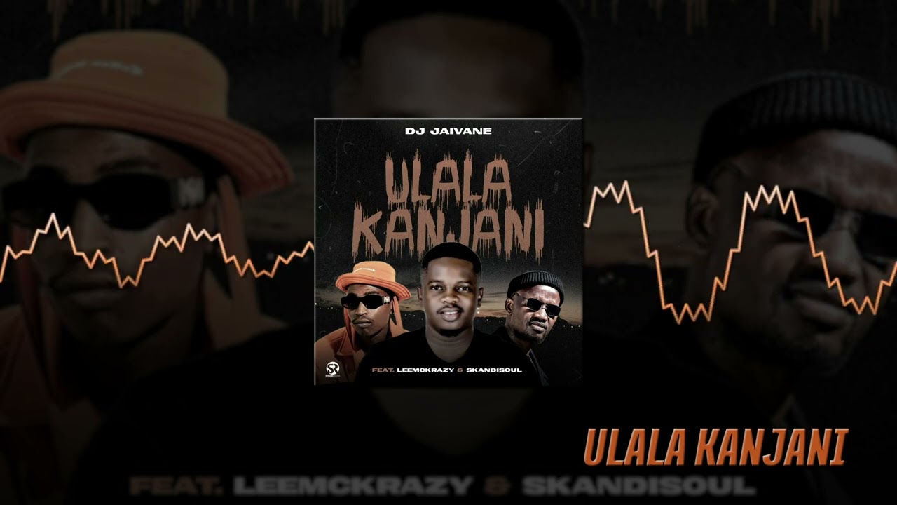 DJ Jaivane - uLala Kanjani ft. LeeMckrazy and Skandisoul