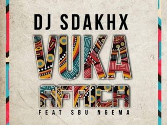 DJ SDAKHX - Vuka Africa ft. SBU Ngema