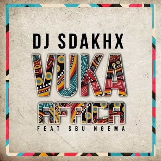 DJ SDAKHX - Vuka Africa ft. SBU Ngema