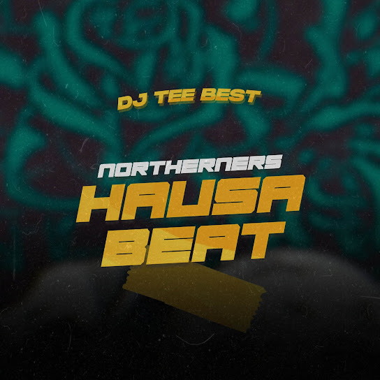 DJ Tee Best - Hausa Northerners Beat