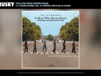 DJ Vyrusky – Follow Who Know Road ft. Kuami Eugene, DSL, St Lennon, Maya Blu & And Kasar