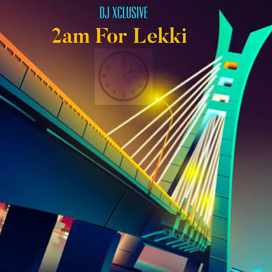 DJ Xclusive – 2am For Lekki