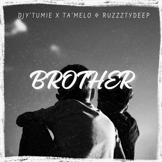 Djy'Tumie - Brother ft. Ta'Melo & Ruzzztydeep