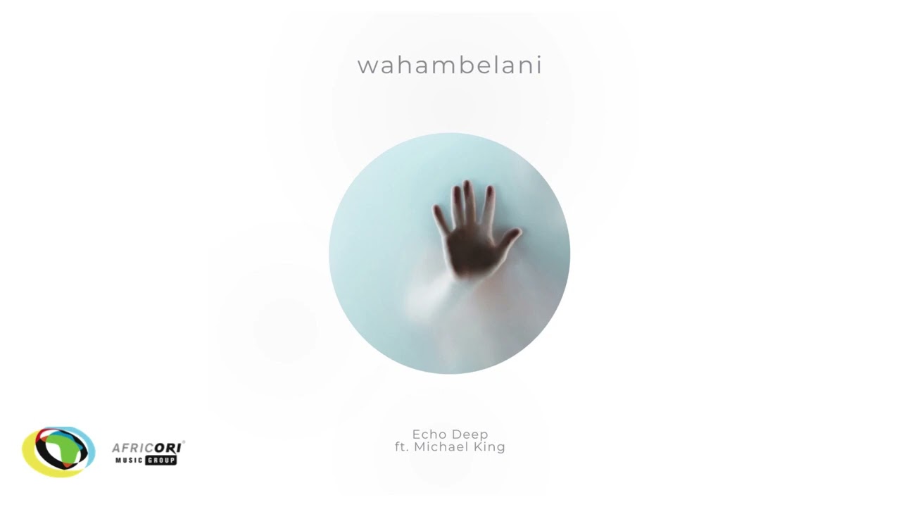 Echo Deep - Wahambelani  Ft. Michael King