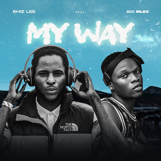 Ehiz lee – My Way ft. Boi Rilex