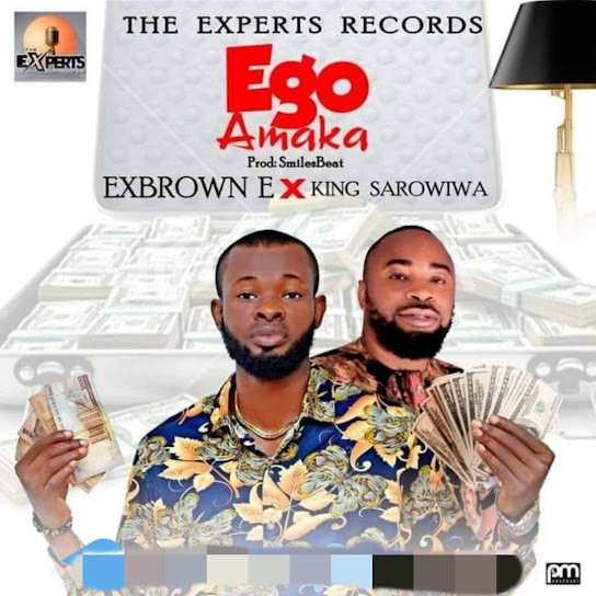 Exbrown E – Ego Amaka ft. king Sarowiwa