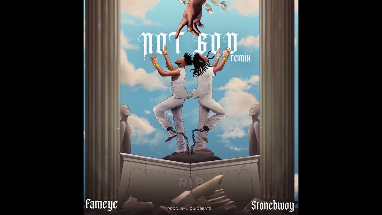 Fameye - Not God (Remix) ft. Stonebwoy