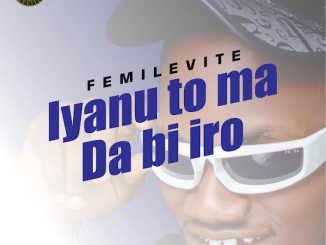 Femilevite – Iyanu To Ma Da Bi Iro