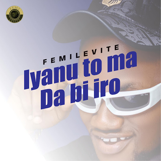 Femilevite – Iyanu To Ma Da Bi Iro