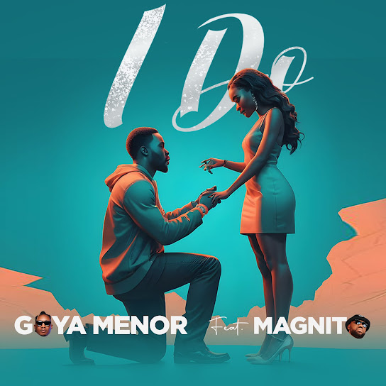 Goya Menor - I Do Ft. Magnito