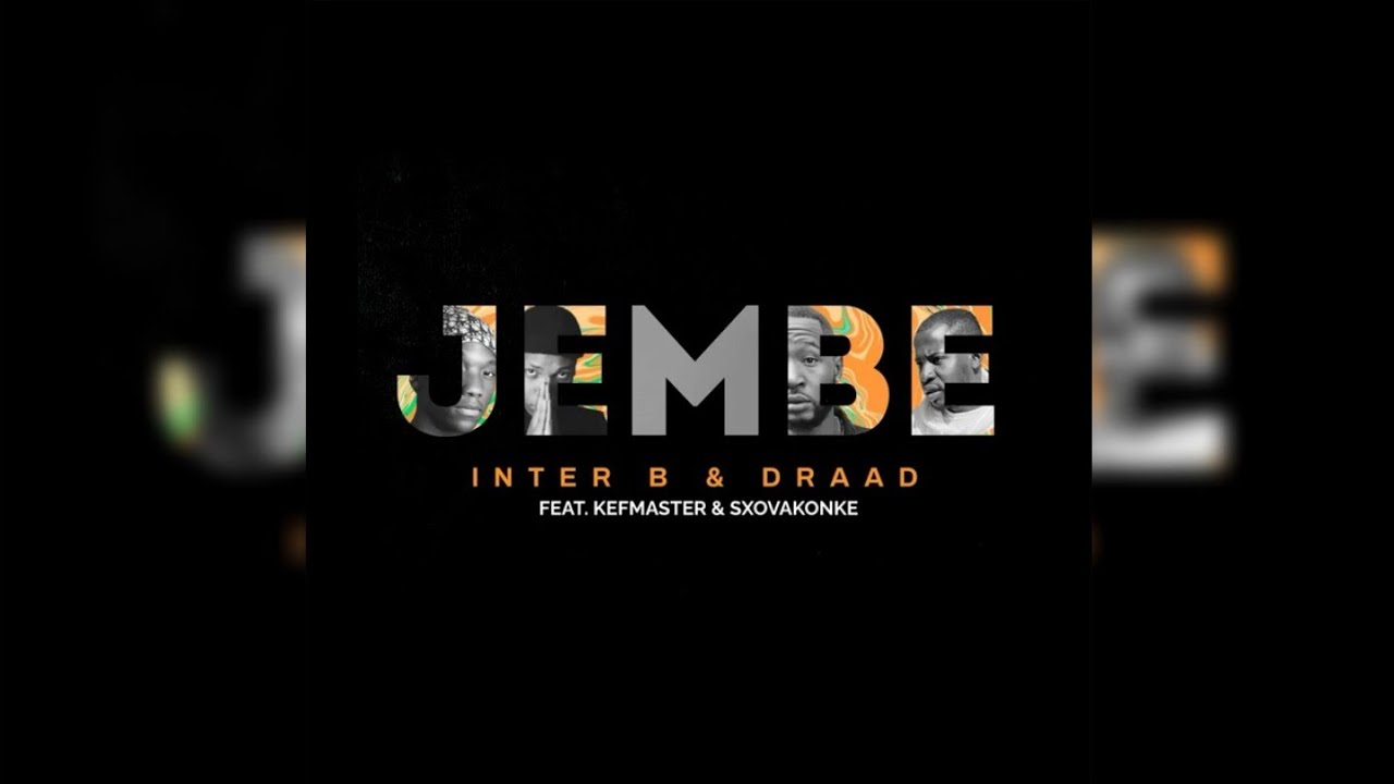 Inter B - Jembe ft. Draad & Kefmaster &Sxovakonke