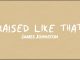 James Johnston - RAISED LIKE THAT