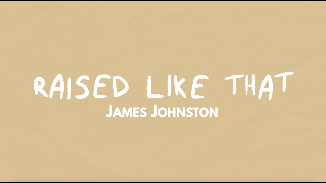 James Johnston - RAISED LIKE THAT