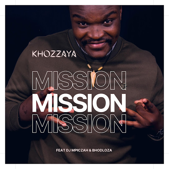 Khozzaya - MISSION Ft. DJ Mpiczah & Bhodloza