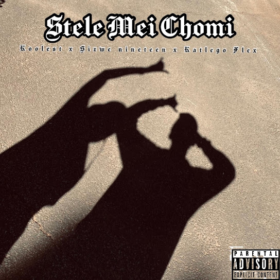 Koolest – STELE MEI CHOMI ft. Kakanyo Tshele, Sizwe Nineteen & Katlego Flex