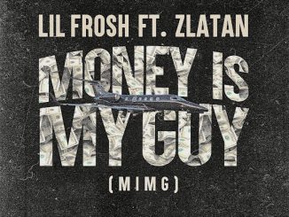 Lil Frosh – Money Is My Guy (MIMG) ft. Zlatan