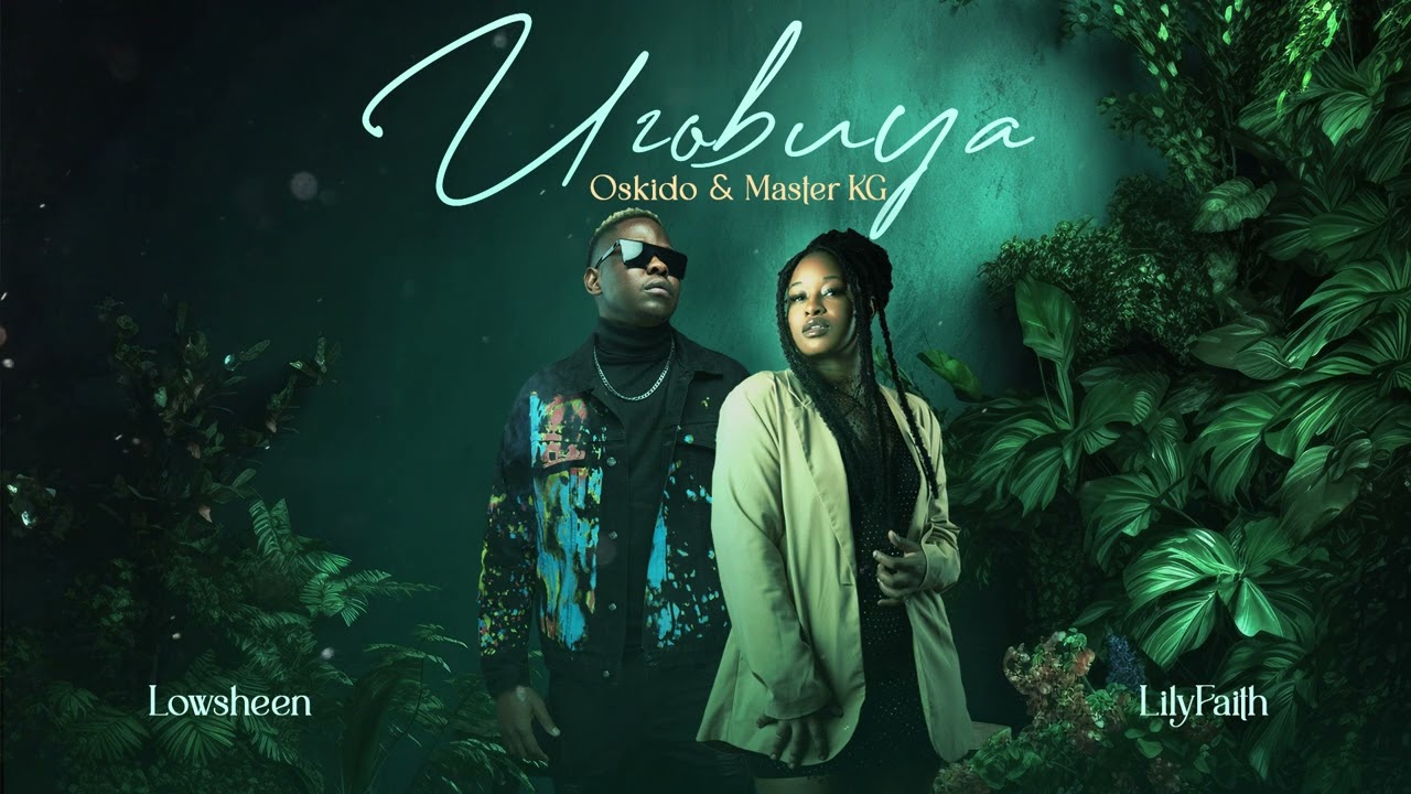 LilyFaith - Uzobuya ft. Lowsheen & & Master KG feat Oskido