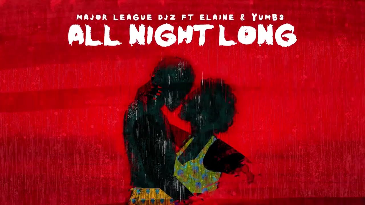 Major League Djz - All Night Long ft. Elaine and Yumbs