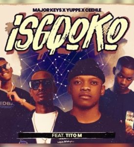 Major_Keys – ISGQOKO (feat. Ceehle, Yuppe & TitoM)