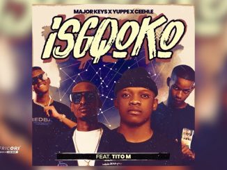 Major_Keys – ISGQOKO ft. Ceehle, Yuppe & TitoM