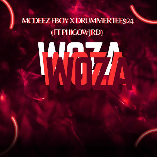 Mcdeez Fboy - WOZA WOZA ft. DrummeRTee924 & Phigow Jrd