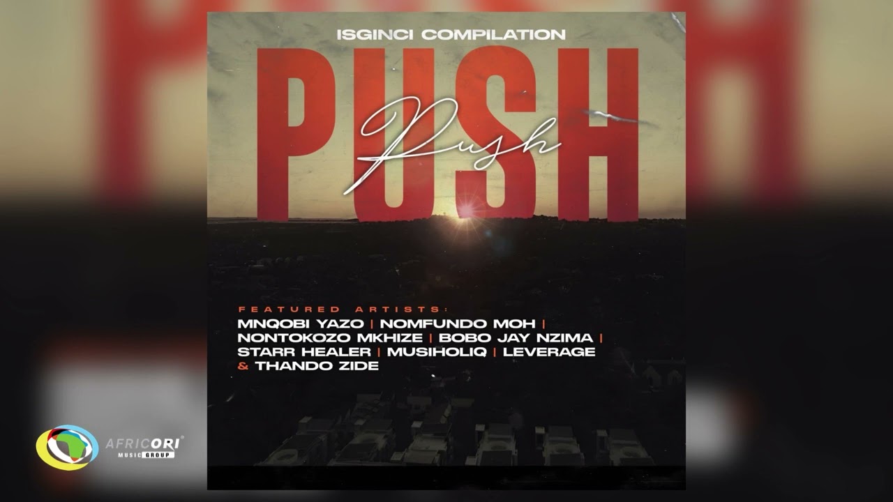 Mnqobi Yazo – Push Push  ft. Nontokozo Mkhize, Musiholiq & Various Artists