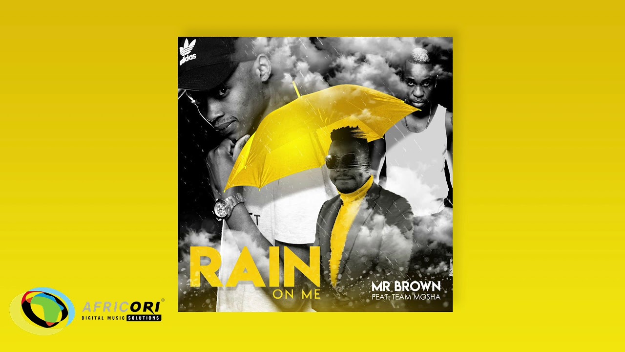 Mr Brown - Rain On Me  ft. Team Mosha