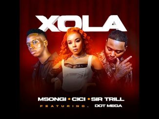 Msongi X Cici X Sir Trill Feat DotMega - Xola