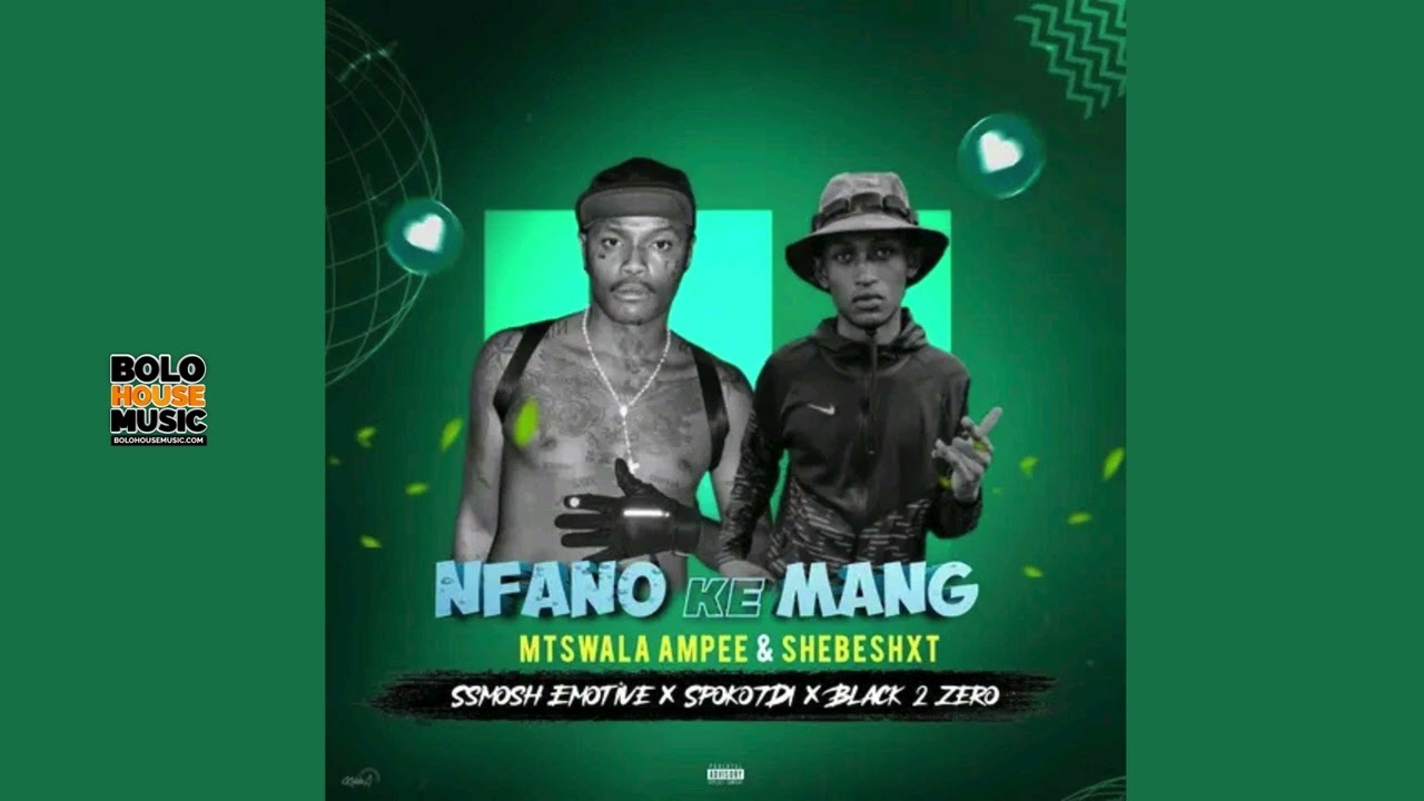 Mtswala Ampee & Shebeshxt - Nfano Ke Mang ft. Ssmosh, SpokoTDI & Black 2 Zero