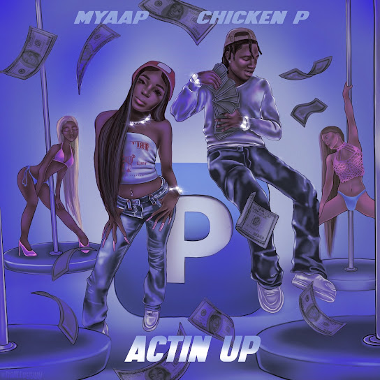 Myaap - Actin Up ft. Chicken P