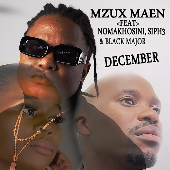 Mzux Maen - December ft. Nomakhosini, Siph3 & Blaq Major